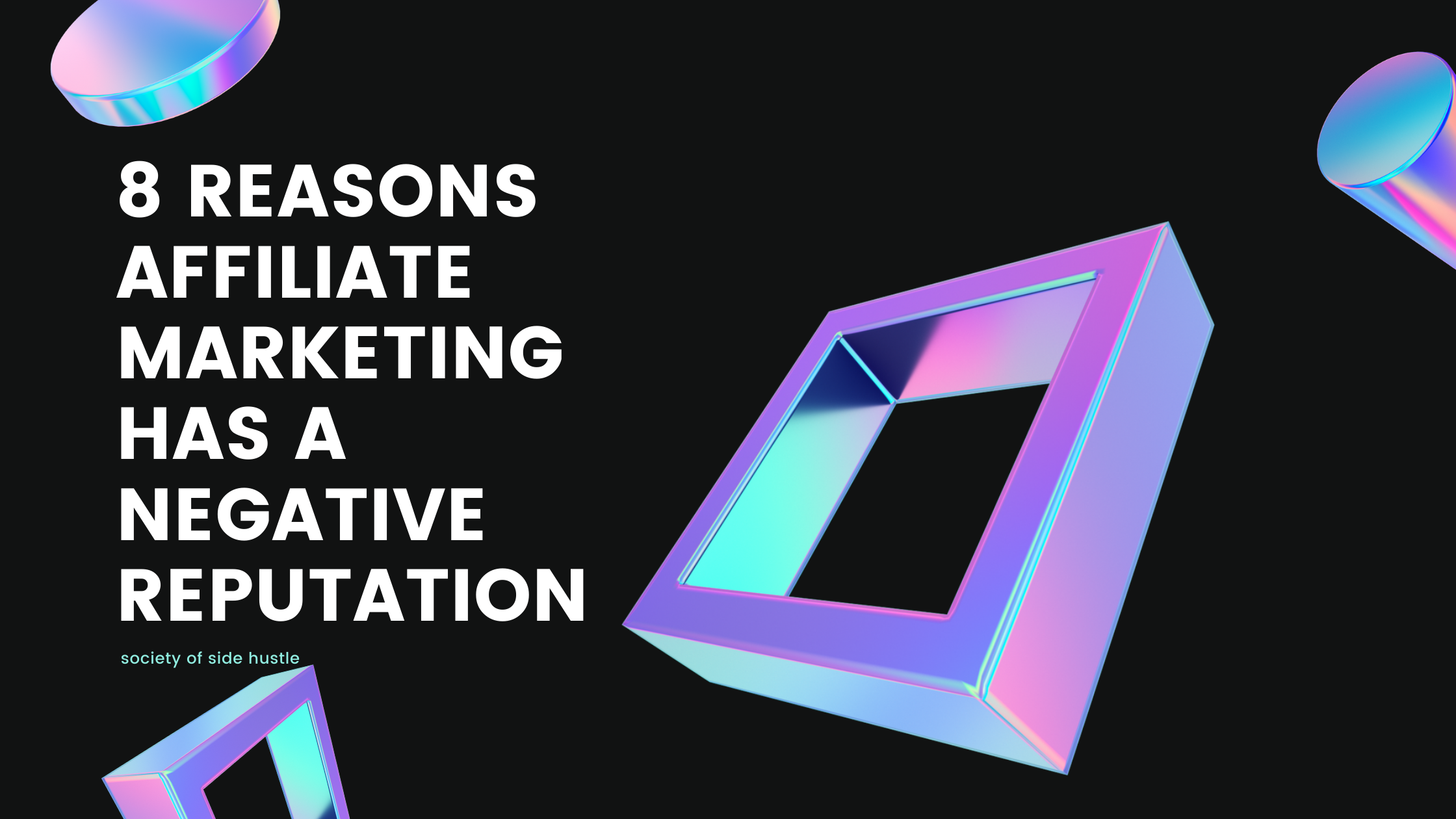 8 Reasons Affiliate Marketing Has a Negative Reputation