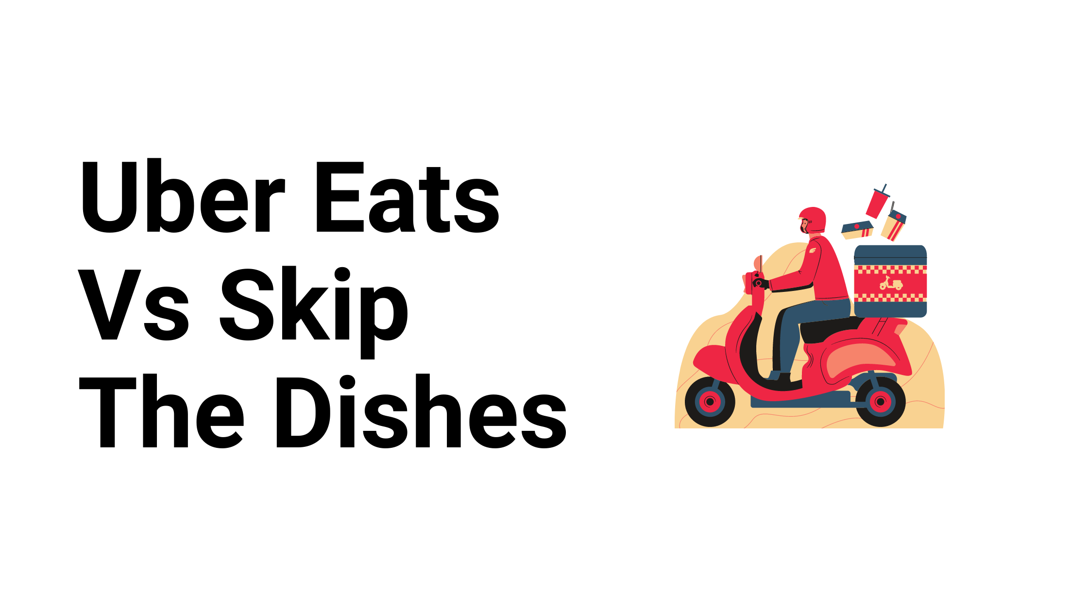 Uber Eats vs Skip The Dishes: Which is Better to Work For?