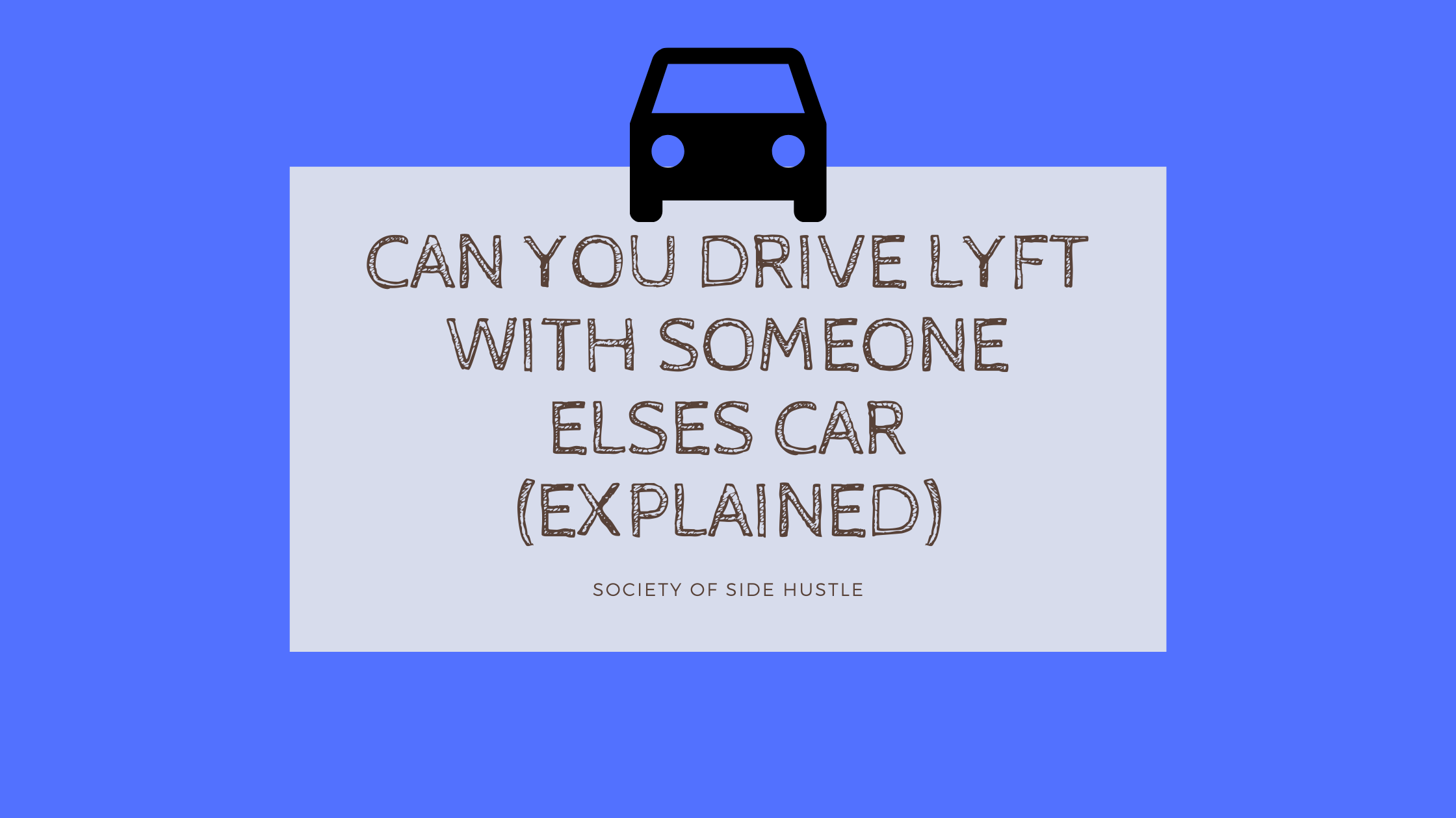 Can You Drive Lyft With Someone Elses Car? | Everything You Need To Know