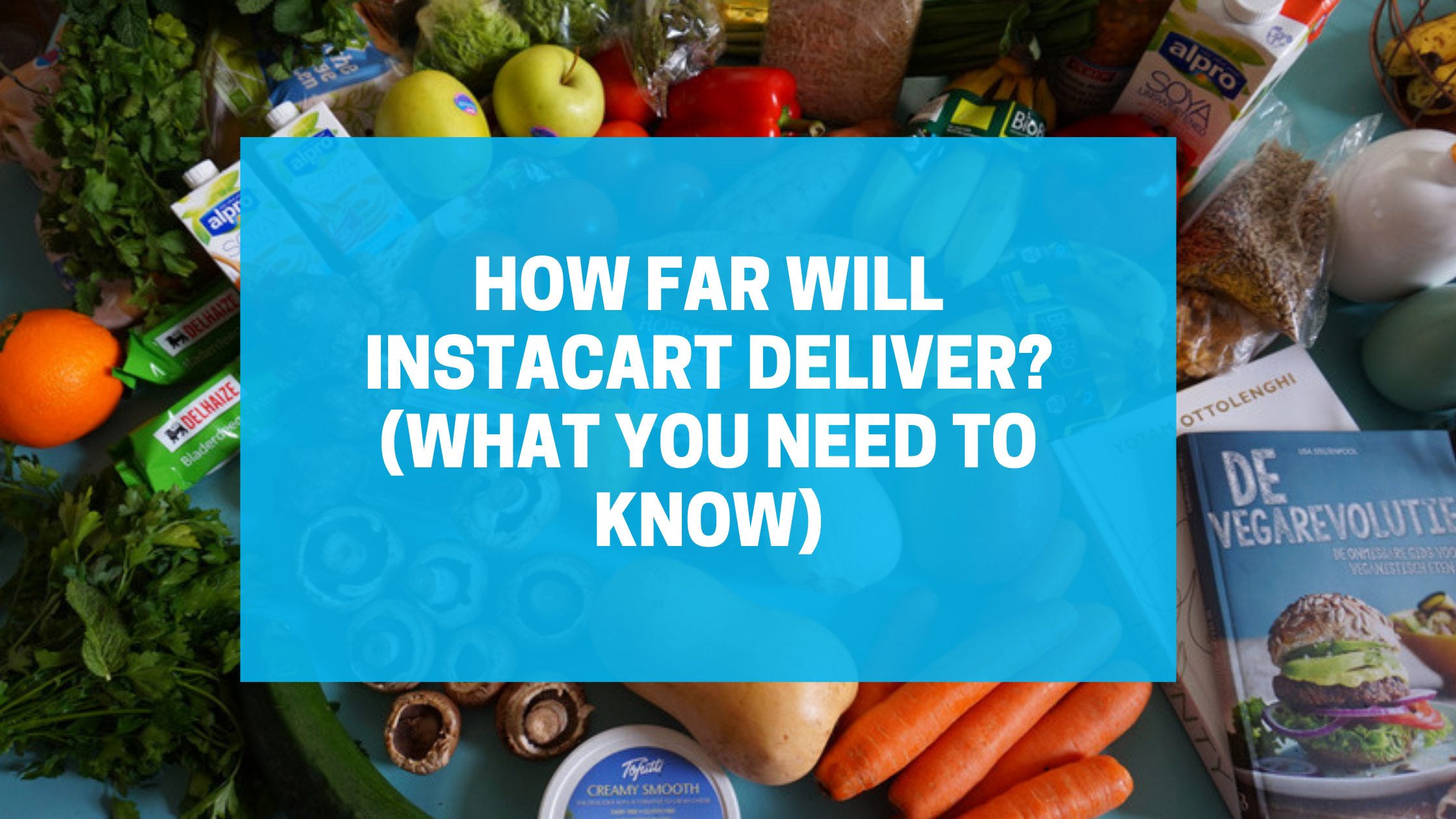 How Far Will Instacart Deliver? (What You Need To Know)