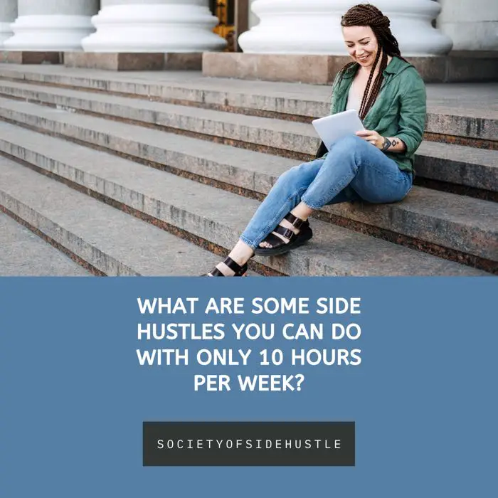 What Are Some Side Hustles You Can Do With Only 10 Hours Per Week?