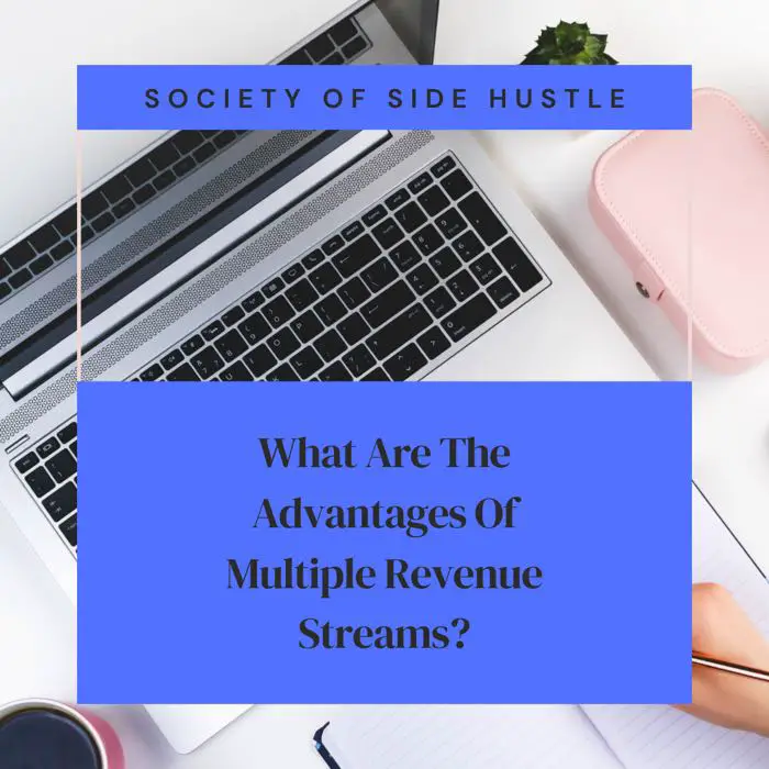 What Are The Advantages Of Multiple Revenue Streams? (Complete Guide)