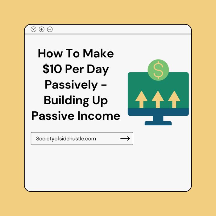 How To Make $10 Per Day Passively – Building Up Passive Income