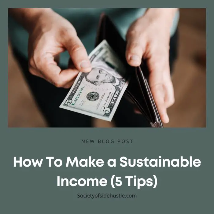 How To Make a Sustainable Income (5 Tips)