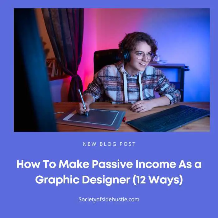 How To Make Passive Income As a Graphic Designer (12 Ways)
