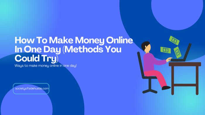 How To Make Money Online In One Day (Methods You Could Try)