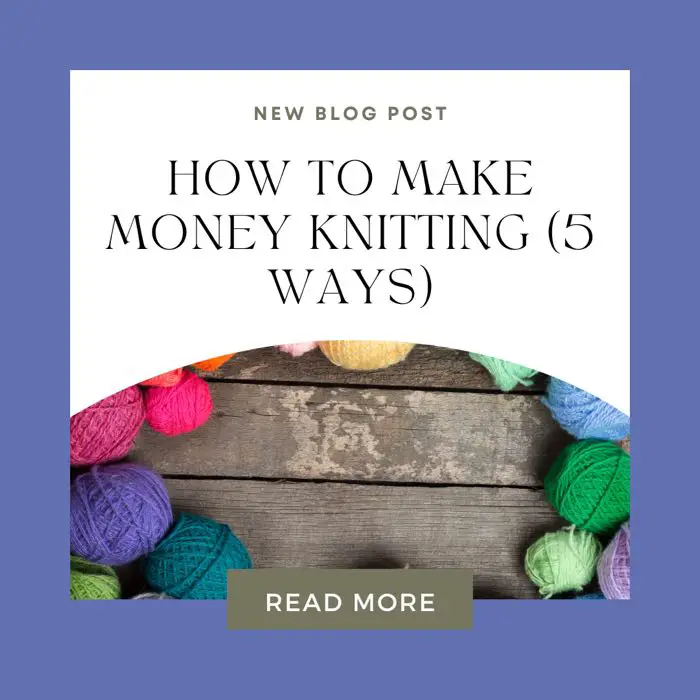 How To Make Money Knitting (5 Ways)