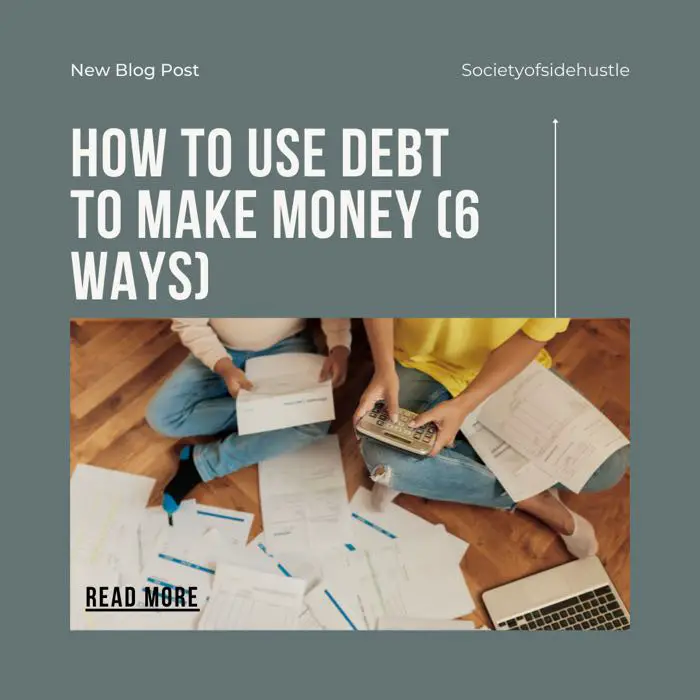How To Use Debt To Make Money (6 Ways)