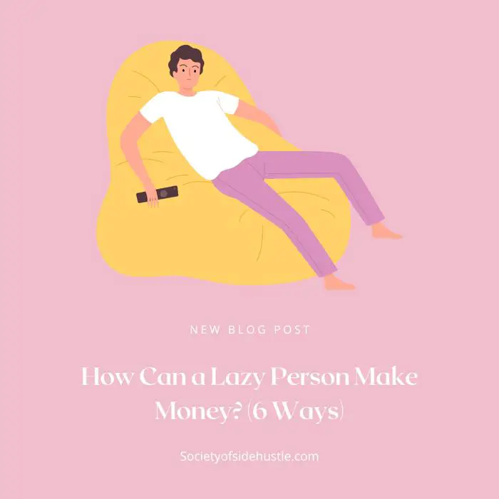 How Can a Lazy Person Make Money? (7 Ways)