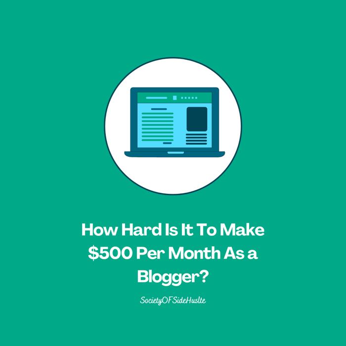How Hard Is It To Make $500 Per Month As a Blogger?