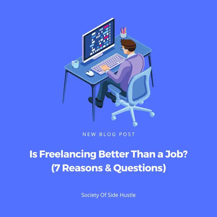 Is Freelancing Better Than a Job? (7 Reasons & Questions)