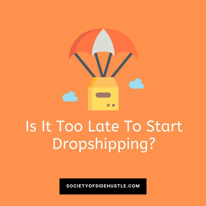 Is it too late to start dropshipping? (What You Need To Know)