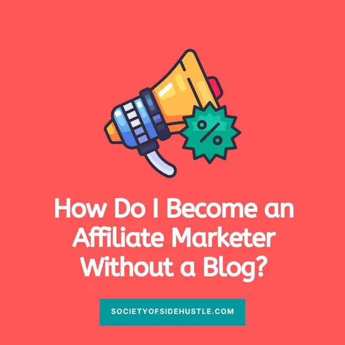How Do I Become an Affiliate Marketer Without a Blog?