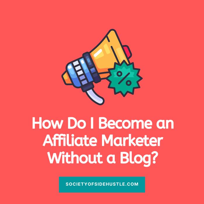 How Do I Become An Affiliate Marketer Without A Blog 