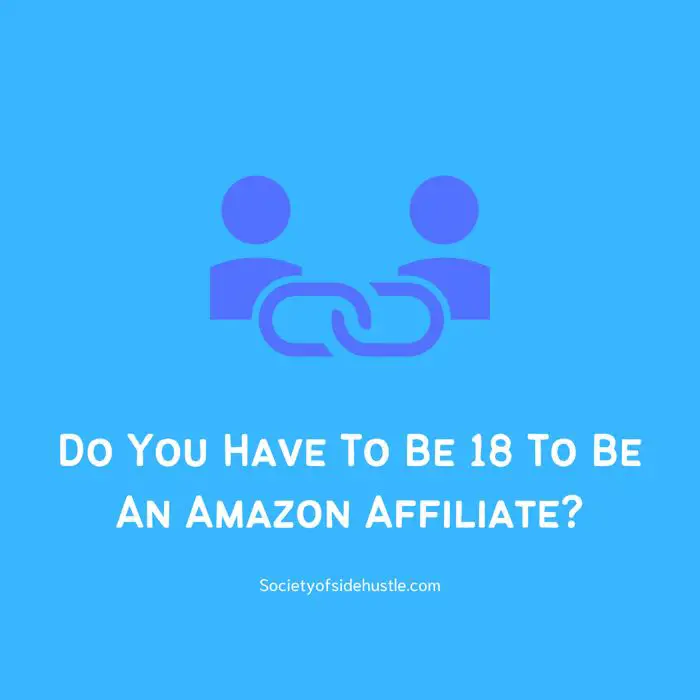 Do You Have To Be 18 To Be An Amazon Affiliate?