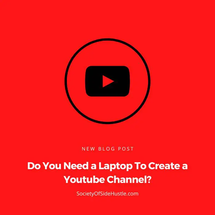 Do You Need a Laptop To Create a Youtube Channel?
