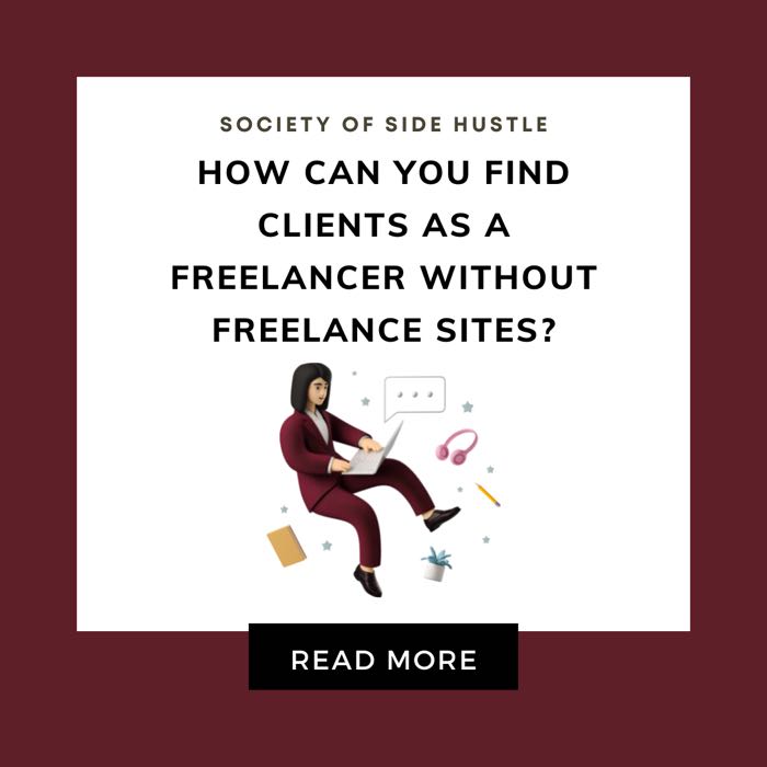 How Can You Find Clients As a Freelancer Without Freelance Sites?
