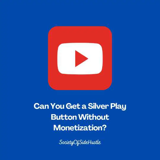 Can You Get a Silver Play Button Without Monetization?
