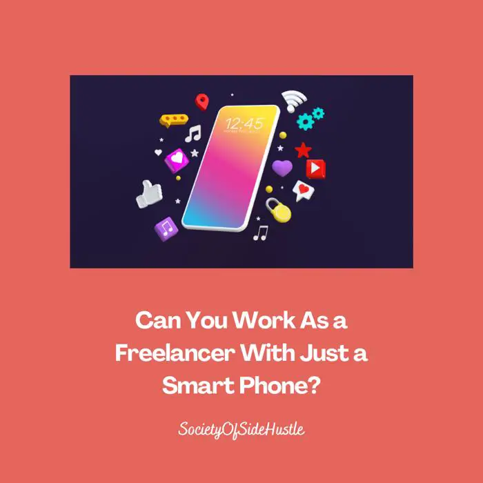 Can You Work As a Freelancer With Just a Smart Phone?