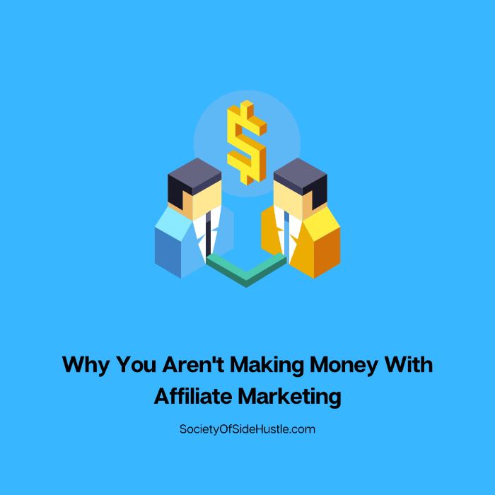 Why You Aren’t Making Money With Affiliate Marketing