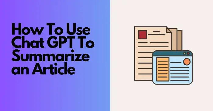 How To Use Chat GPT To Summarize an Article