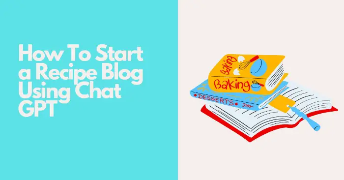 How To Start a Recipe Blog Using Chat GPT